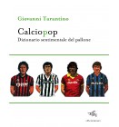 Calciopop. Dizionario sentimentale del pallone | Giovanni Tarantino